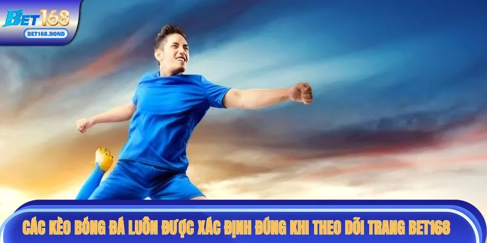 Các kèo bóng đá luôn được xác định đúng khi theo dõi trang BET168