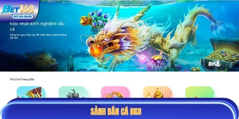Bắn cá BK8 với nhiều tựa game ấn tượng với tỷ lệ đổi thưởng cao