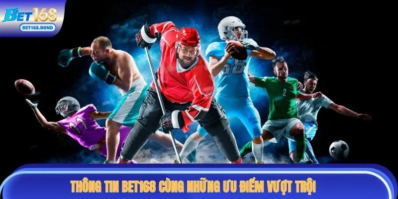 Thông tin BET168 cùng những ưu điểm vượt trội