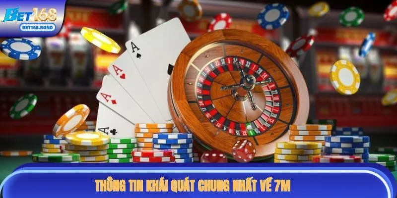 Thông tin khái quát chung nhất về 7M