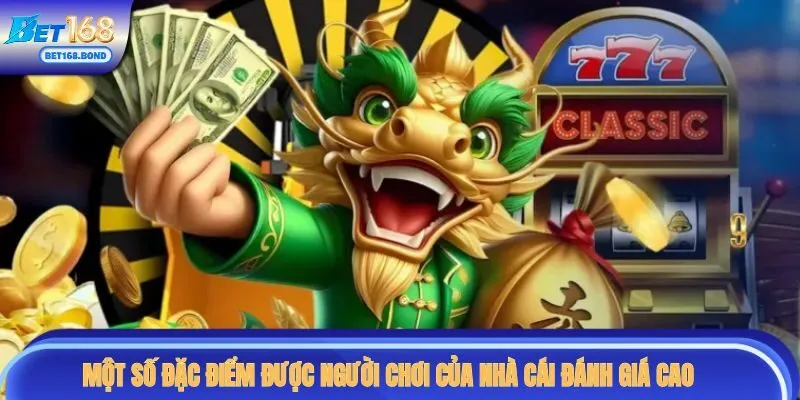 Một số đặc điểm được người chơi của nhà cái đánh giá cao