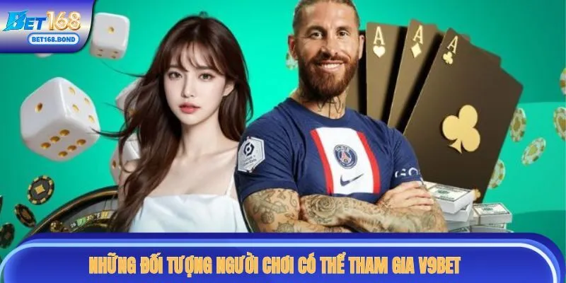 Những đối tượng người chơi có thể tham gia V9BET